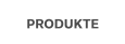 PRODUKTE