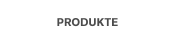 PRODUKTE